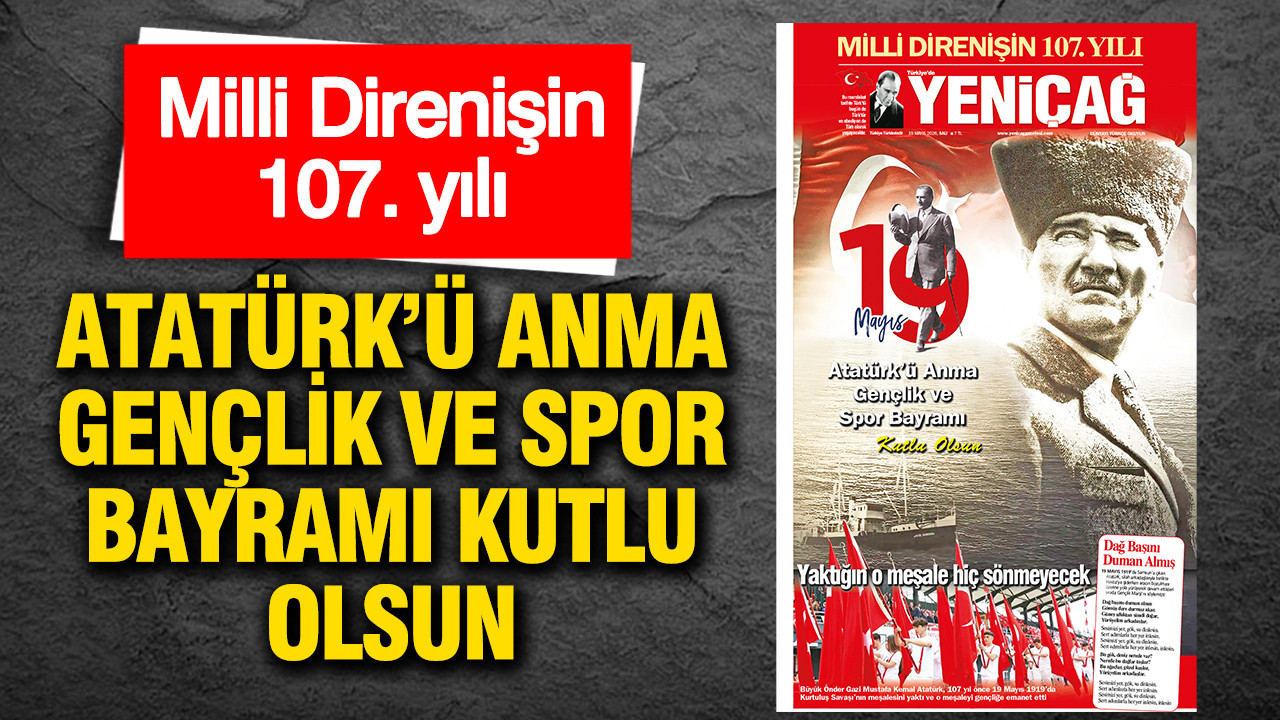Yeniçağ Gazetesi: 'Atatürk’ü anma gençlik ve spor bayramı kutlu olsun'
