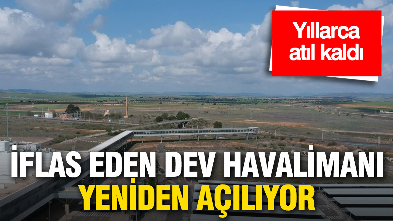 Yıllarca atıl kaldı: İflas eden dev havalimanı yeniden açılıyor