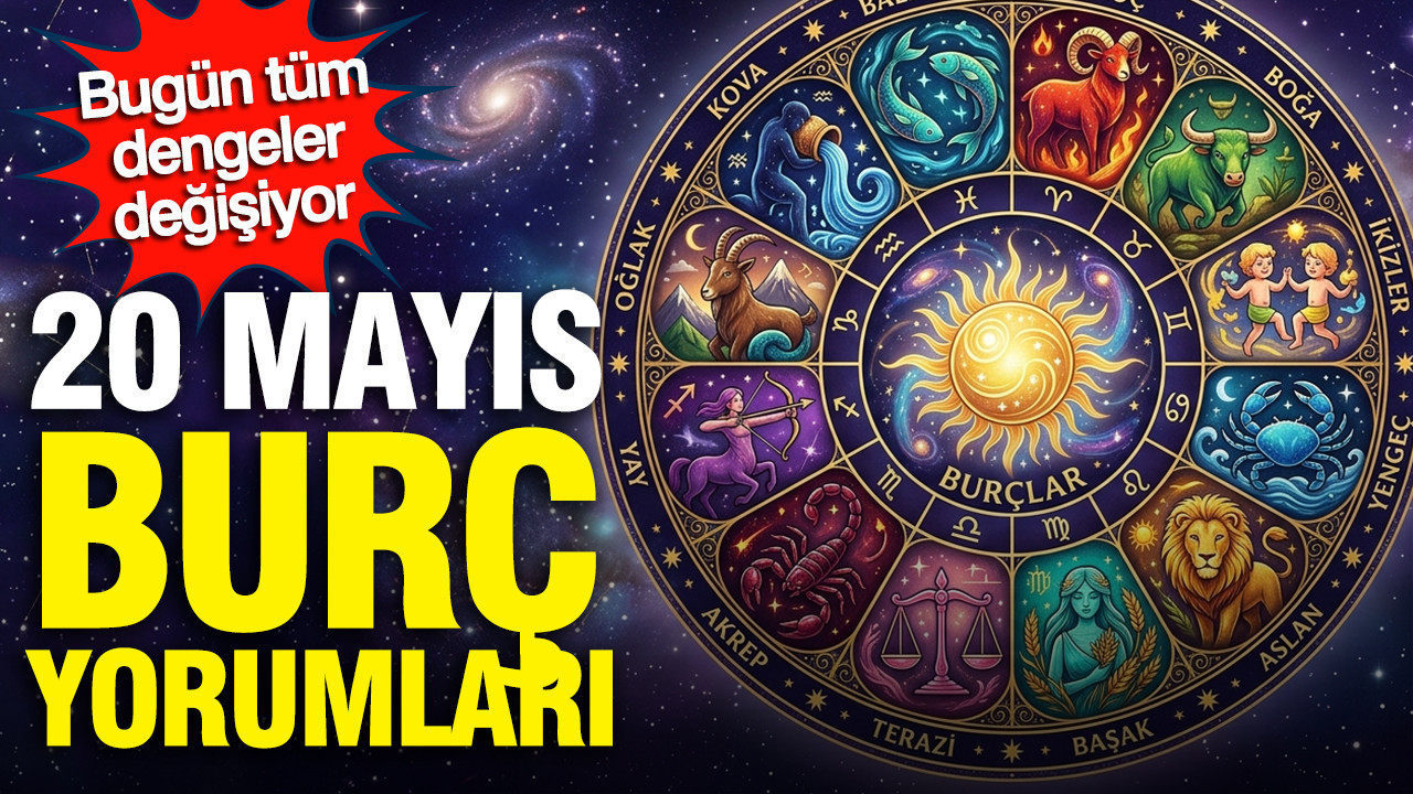 20 Mayıs günlük burç yorumu: Bugün tüm dengeler değişiyor