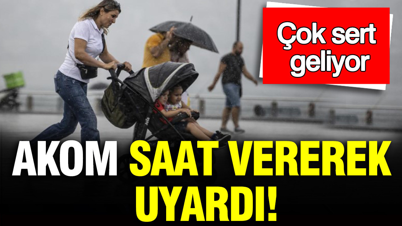 AKOM saat vererek uyardı: İstanbullular dikkat; çok sert geliyor