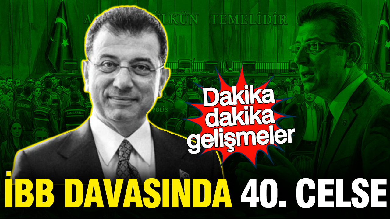 İBB Davası'nda 40. Celse