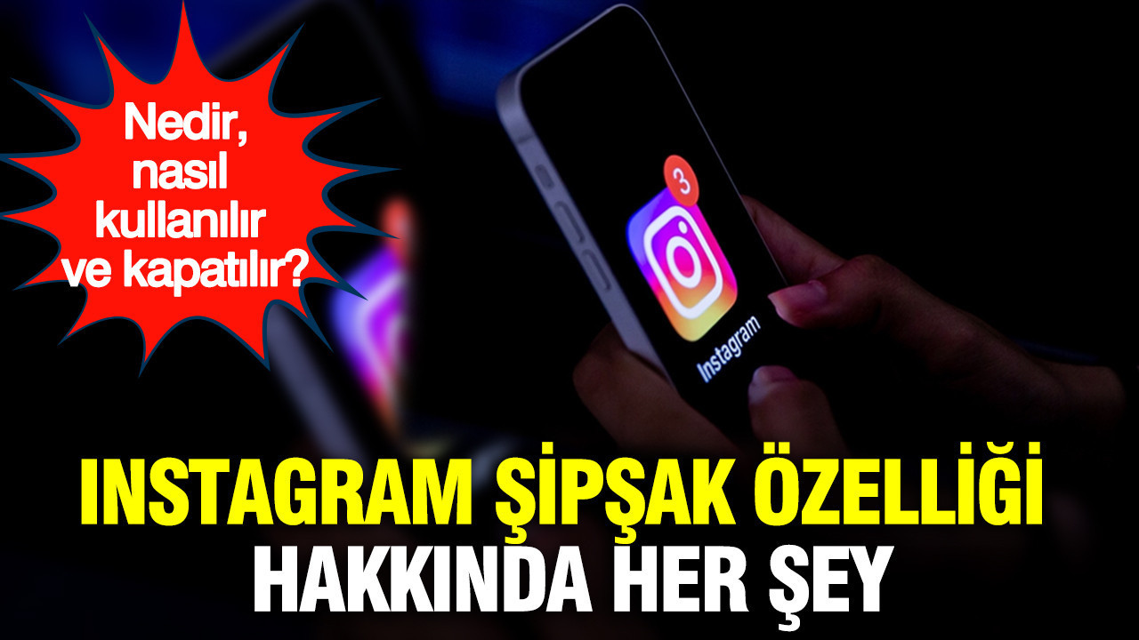 Instagram Şipşak özelliği hakkında her şey: Nedir, nasıl kullanılır ve kapatılır?