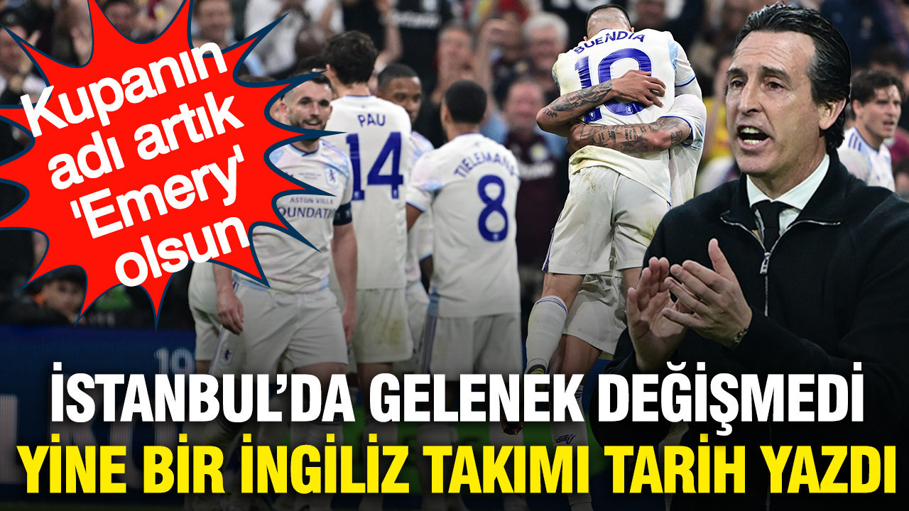 İstanbul finalinde yine İngilizler tarih yazdı: Aston Villa Freiburg'u dağıttı