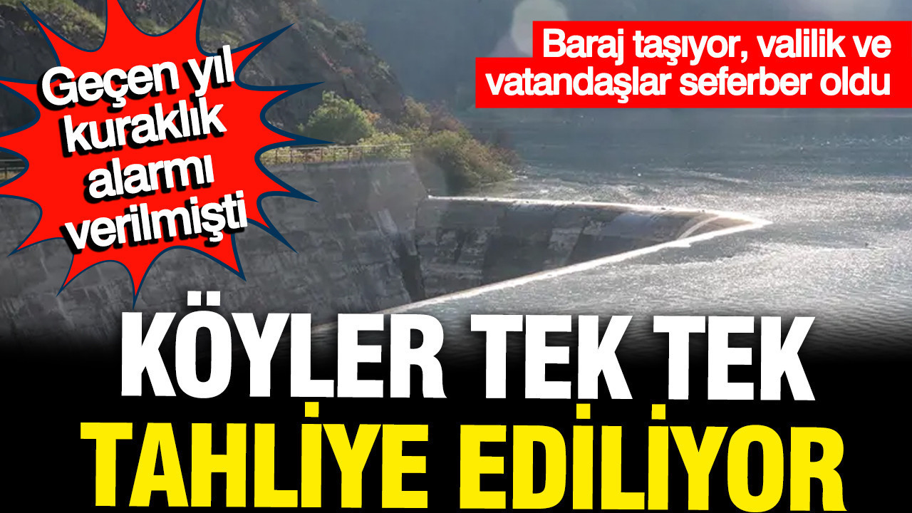 Kuraklık alarmı verilen baraj taşma noktasına geldi: Köyler tek tek tahliye ediliyor