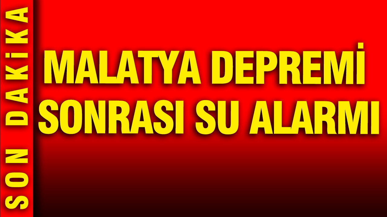 Malatya depremi sonrası içme suyu alarmı