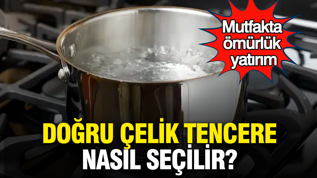 Mutfakta ömürlük yatırım: Doğru çelik tencere nasıl seçilir?