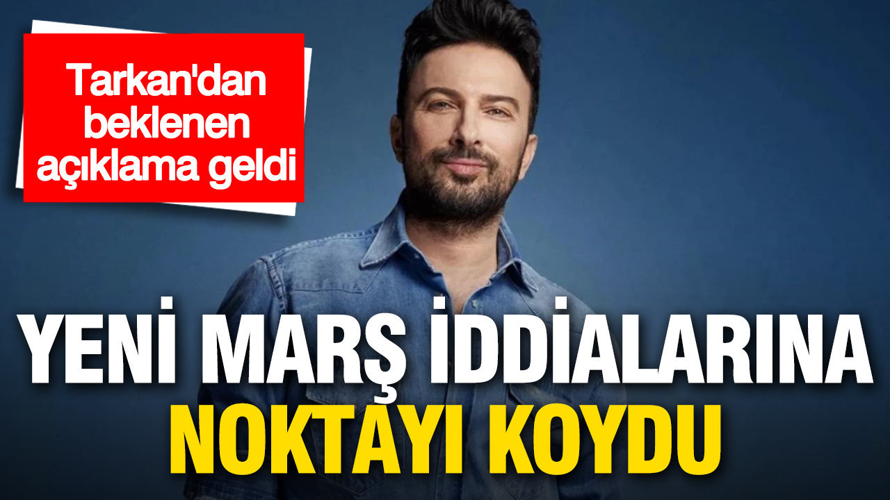 Tarkan yeni marş iddialarına noktayı koydu