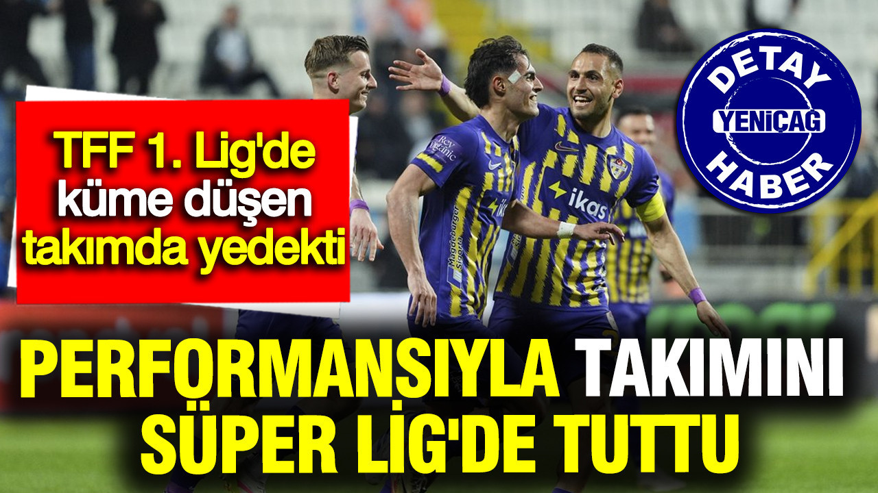TFF 1. Lig'de küme düşen takımda yedekti: Performansıyla takımını Süper Lig'de tuttu