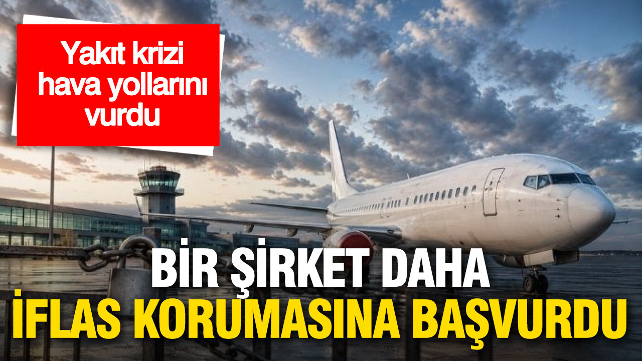 Yakıt krizi hava yollarını vurdu: Bir şirket daha iflas korumasına başvurdu