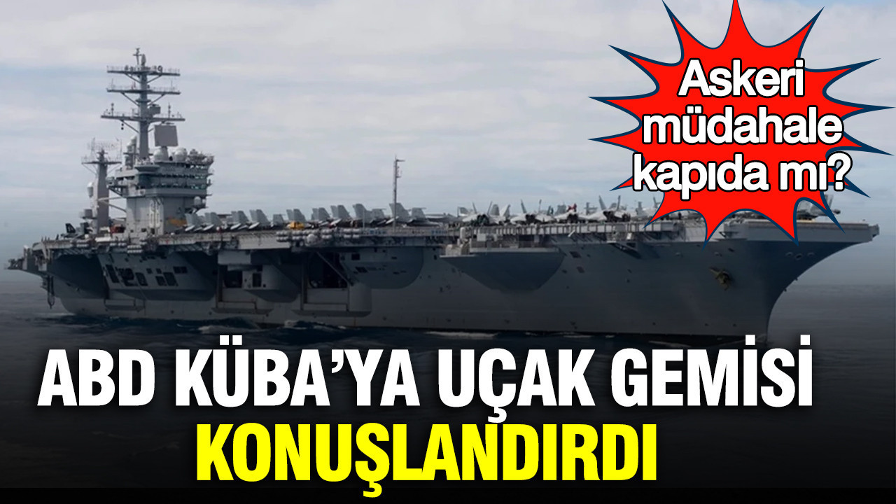 ABD, Küba'ya uçak gemisi konuşlandırdı? Askeri müdahale kapıda mı?