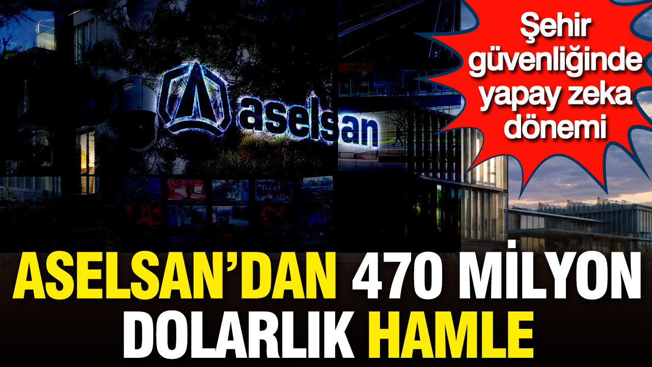 ASELSAN’dan 470 milyon dolarlık hamle: Şehir güvenliğinde yapay zeka dönemi