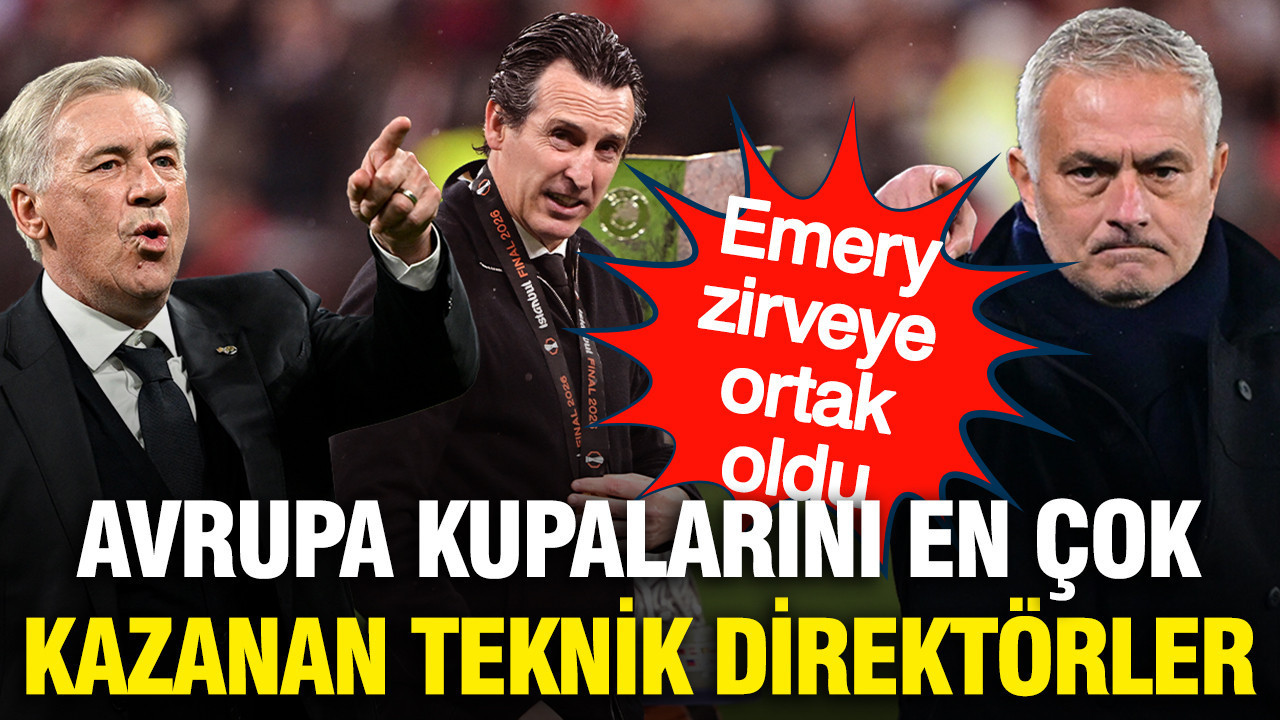 Emery zirveye ortak oldu: İşte Avrupa kupalarını en çok kazanan teknik direktörler
