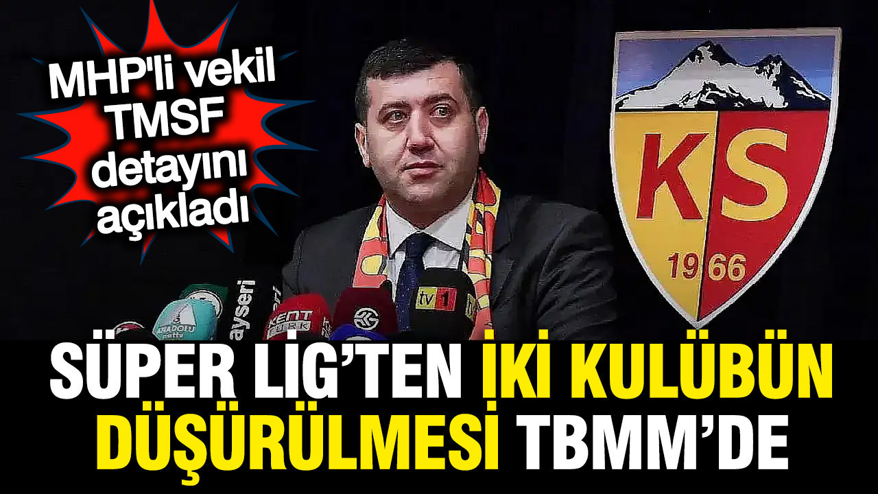 TBMM'de çarpıcı gelişme: Süper Lig'ten 2 kulübün düşmesi gündemde