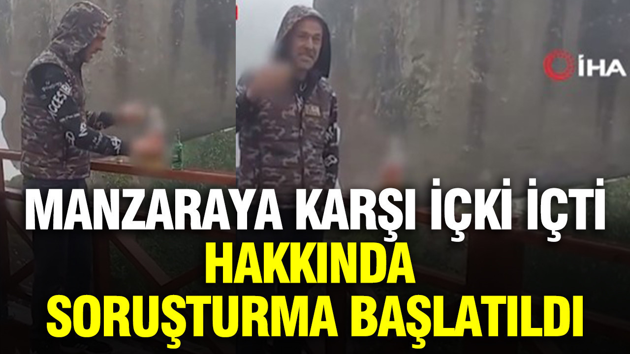 Manzaraya karşı içki içti, hakkında soruşturma açıldı