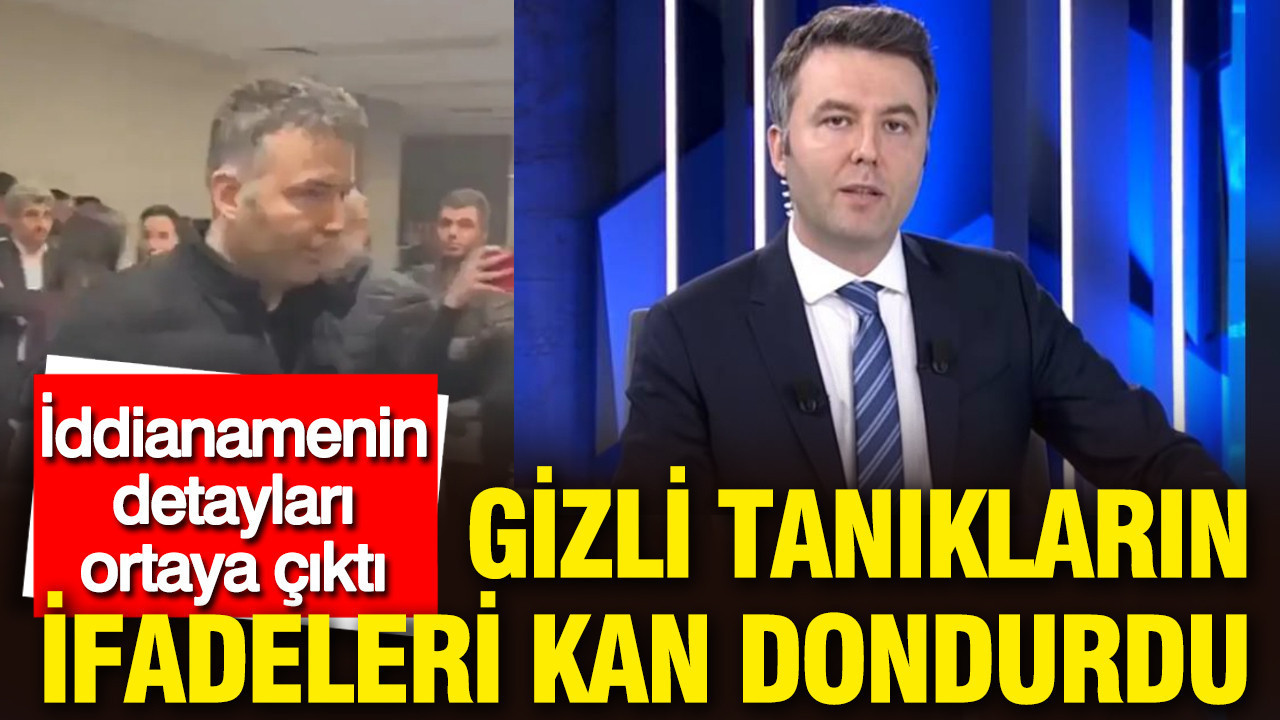Mehmet Akif Ersoy iddianamesinin detayları ortaya çıktı: Gizli tanıkların ifadeleri kan dondurdu