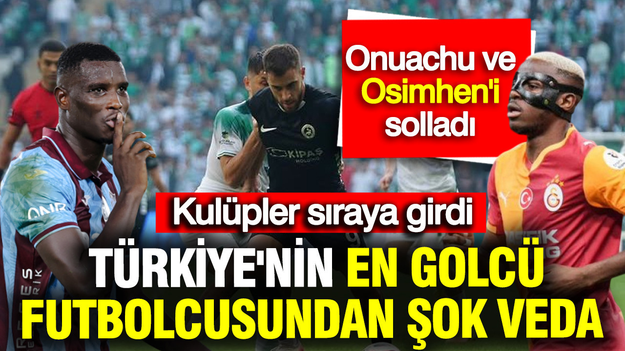Onuachu ve Osimhen'i solladı! Türkiye'nin en golcü isminden şok veda: Kulüpler sıraya girdi