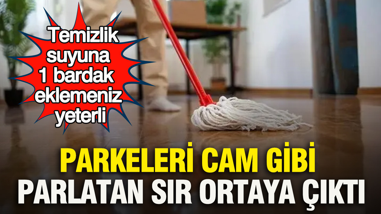 Parkeleri cam gibi parlatan sır ortaya çıktı: Temizlik suyuna sadece 1 bardak eklemeniz yeterli