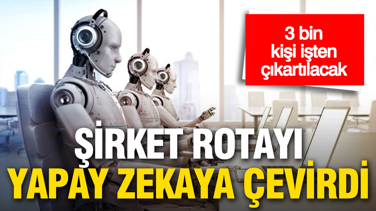 Teknoloji şirketi rotayı yapay zekaya çevirdi: 3 bin kişi işten çıkartılacak