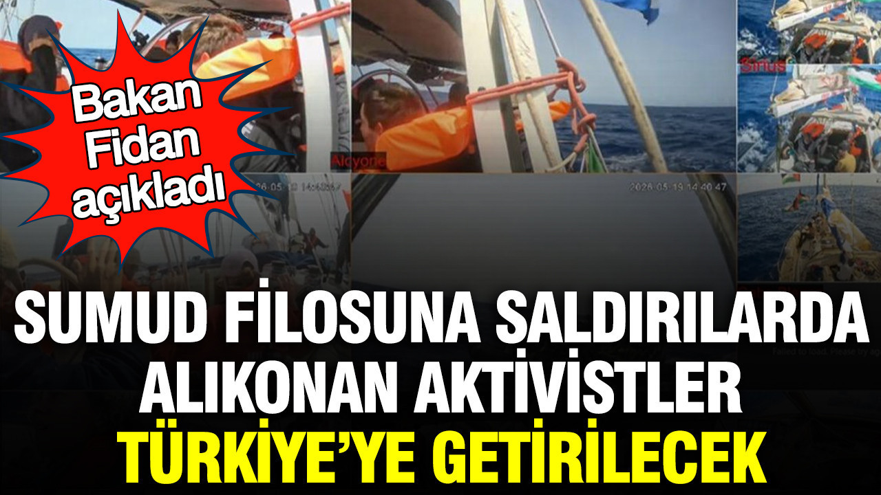 Sumud Filosuna saldırılarda alıkonan aktivistler Türkiye’ye getirilecek: Bakan Fidan açıkladı