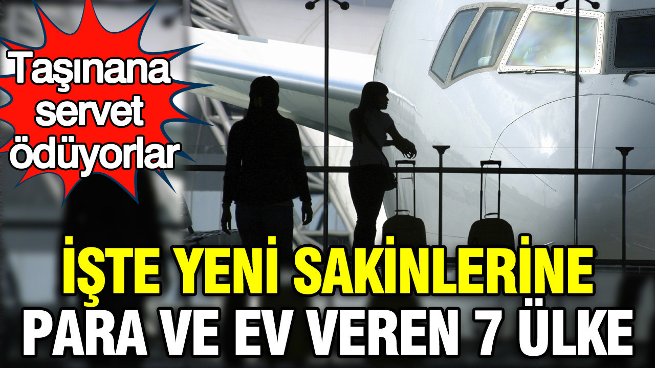 Taşınana servet ödüyorlar: İşte yeni sakinlerine para ve ev veren 7 ülke