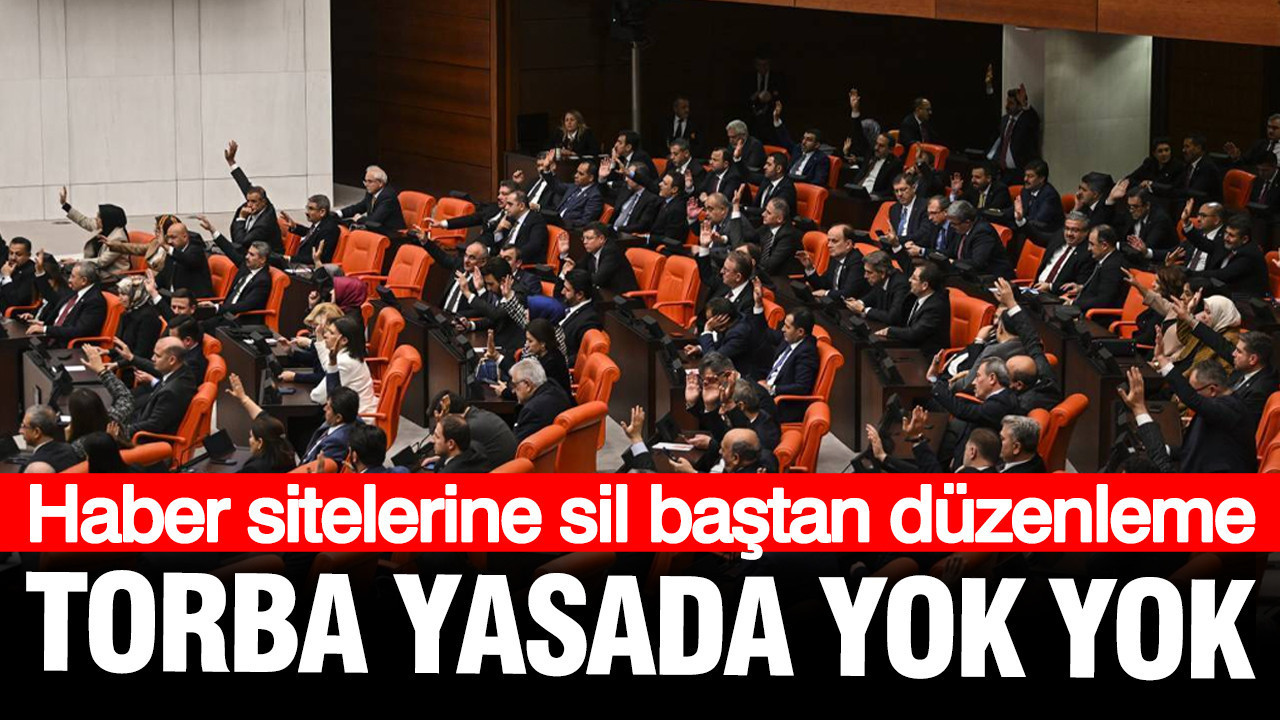 Yeni torba yasada yok yok: Haber sitelerine sil baştan düzenleme