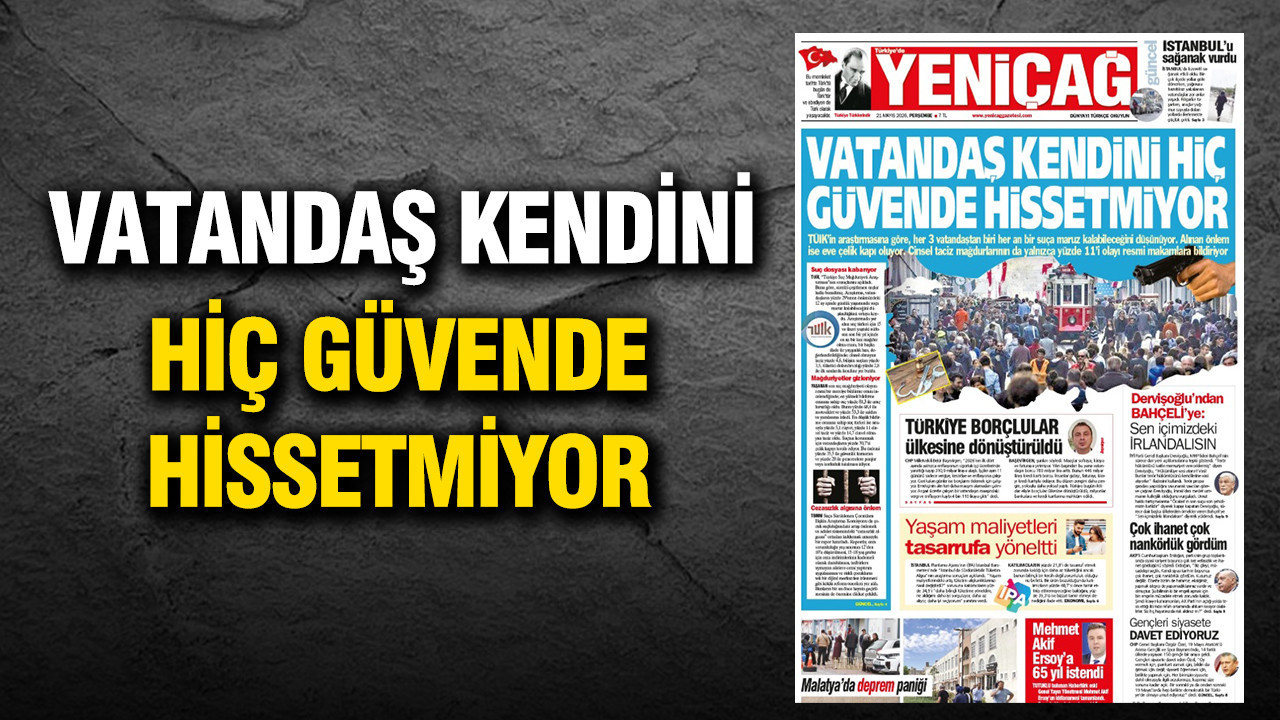 Yeniçağ Gazetesi: 'Vatandaş kendini hiç güvende hissetmiyor'