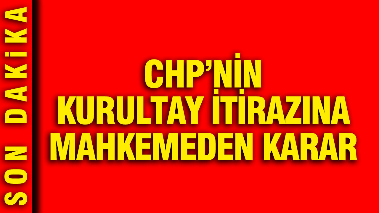 CHP’nin mutlak butlana tedbir talebi reddedildi