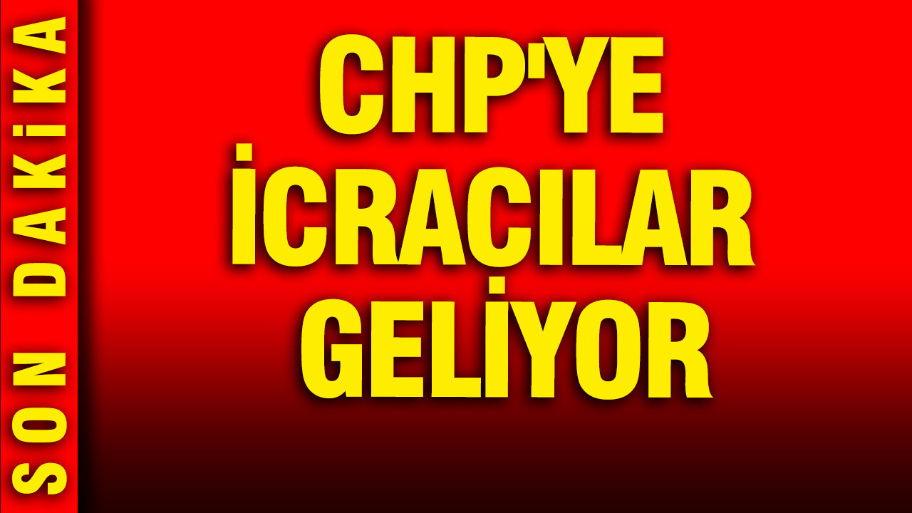 CHP'ye icracılar geliyor