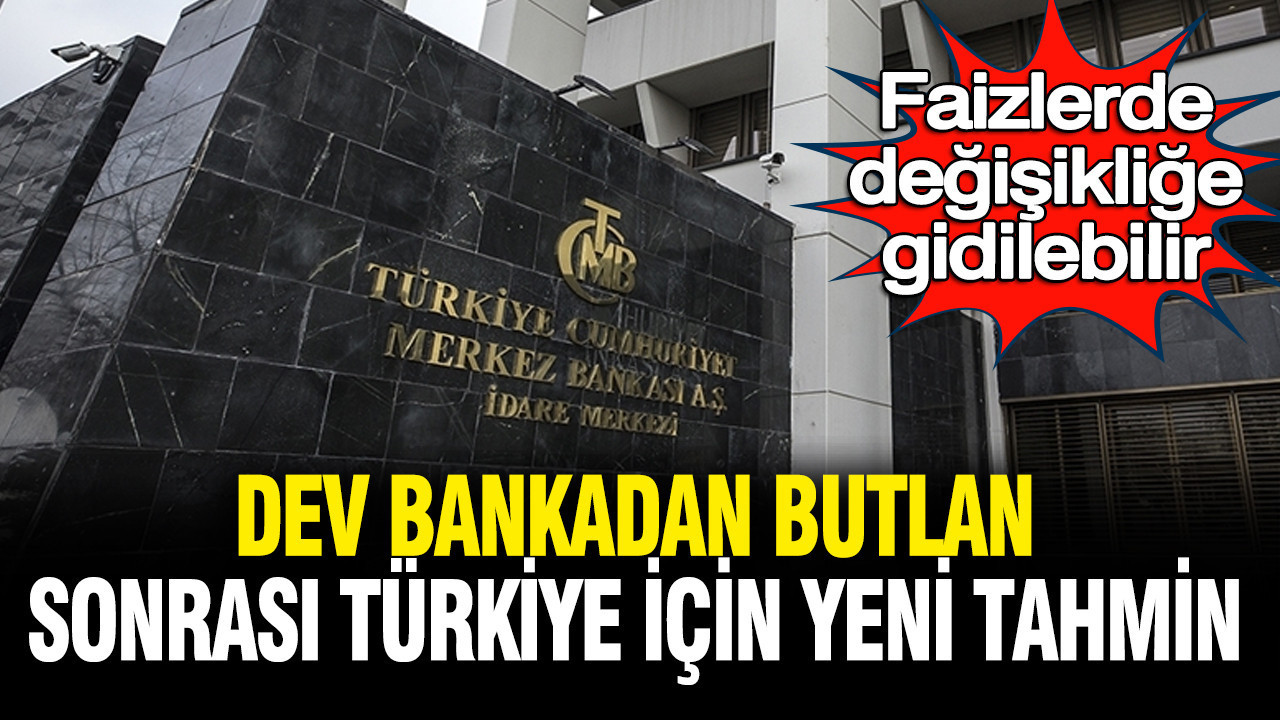 Dev bankadan butlan sonrası Türkiye için yeni tahmin: Faizlerde değişikliğe gidilebilir