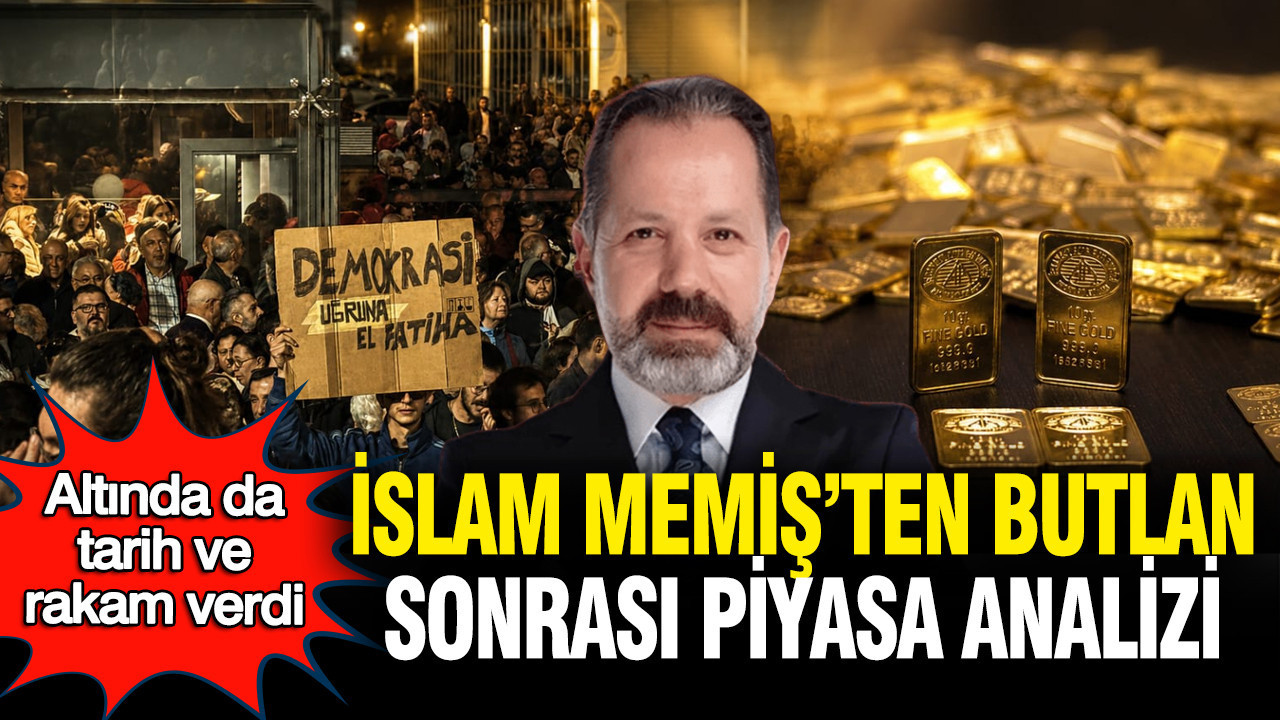 İslam Memiş’ten mutlak butlan sonrası piyasa analizi: Altında da tarih ve rakam verdi