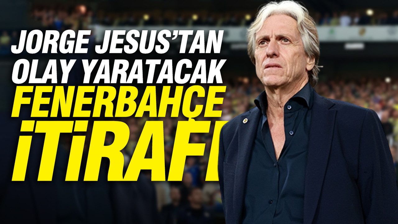 Jorge Jesus’tan olay yaratacak Fenerbahçe itirafı