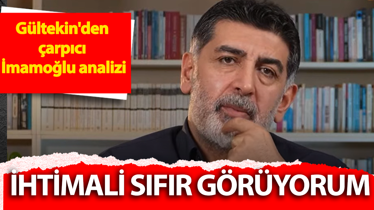 Levent Gültekin: İmamoğlu'nun cumhurbaşkanı olma ihtimali sıfır