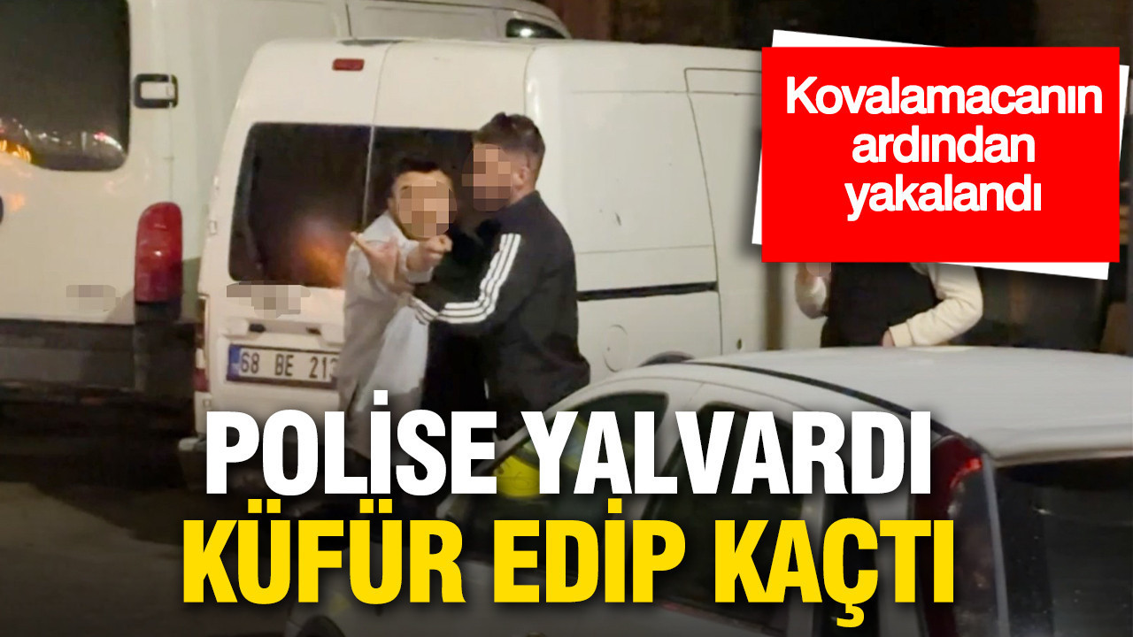 Polise yalvardı, küfür edip kaçtı: Yaşananlar kameraya yansıdı
