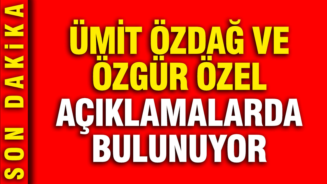 Ümit Özdağ ve Özgür Özel açıklamalarda bulunuyor