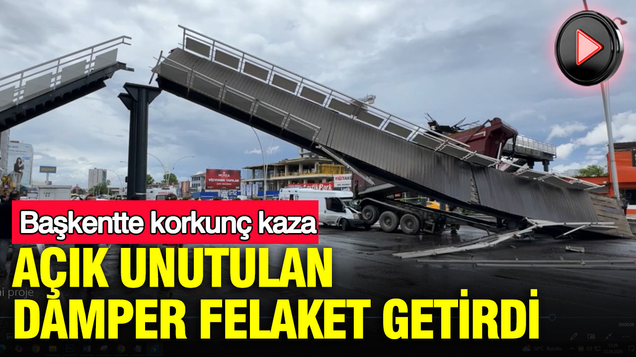 Açık unutulan damper felaket getirdi: Başkentte korkunç kaza