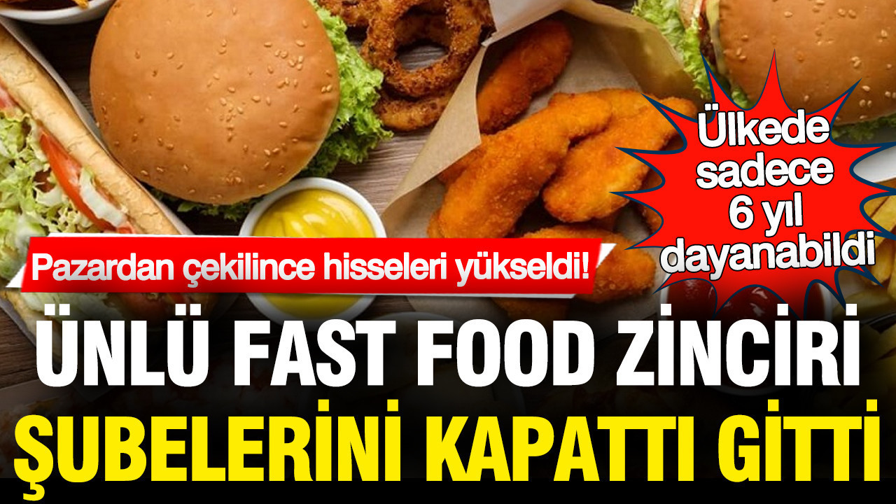 Fast food zinciri kapattı gitti: Pazardan çekilince hisseleri yükseldi