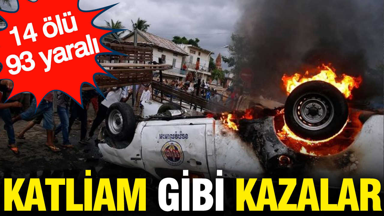 Katliam gibi kazalar: 14 ölü, 93 yaralı