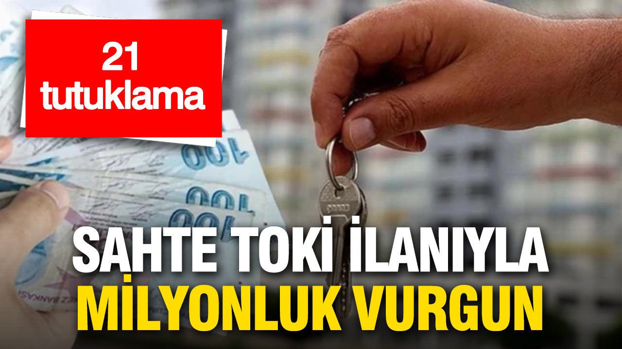 Sahte TOKİ ilanıyla milyonluk vurgun: Yüzlerce kişiyi mağdur ettiler