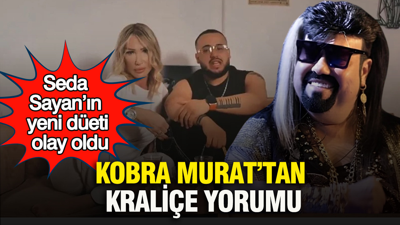 Seda Sayan’ın yeni düeti olay oldu: Kobra Murat’tan kraliçe yorumu