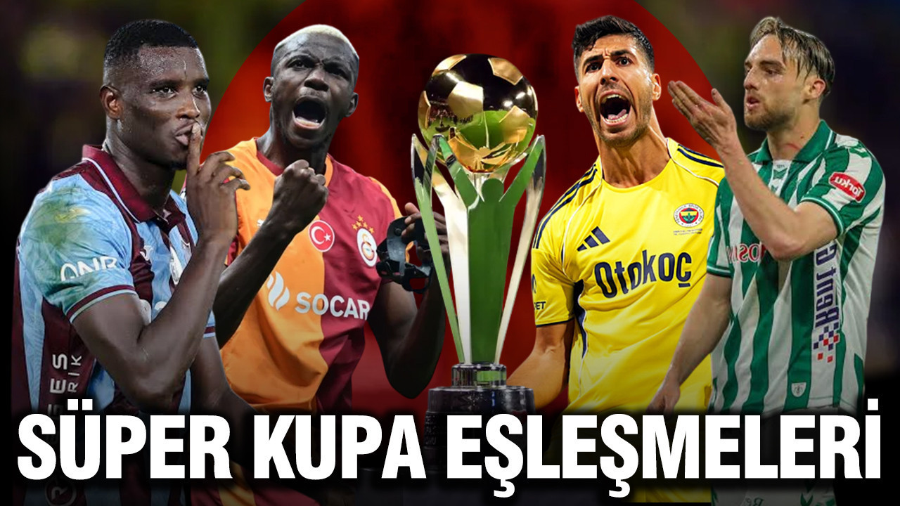 Süper Kupa’da dev eşleşmeler resmen netleşti