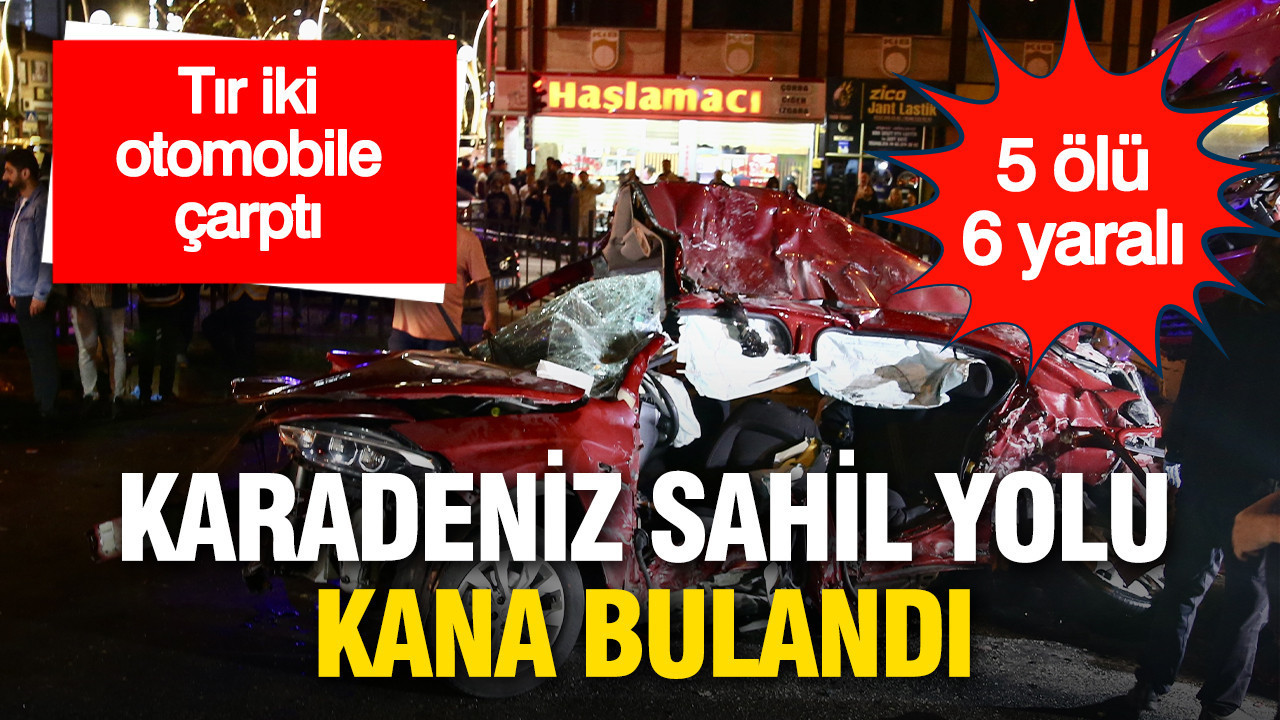 Tır iki otomobile çarptı: Karadeniz Sahil Yolu kana bulandı, 5 ölü 6 yaralı