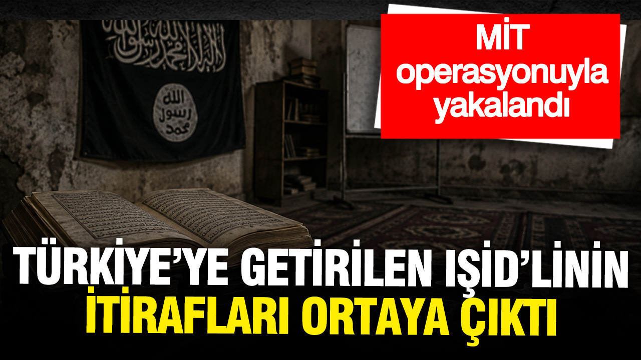 Türkiye'ye getirilen IŞİD'linin itirafları ortaya çıktı