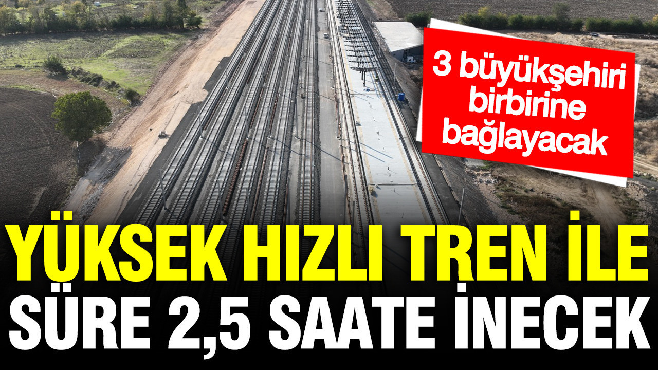 Bursa'dan İstanbul ve Ankara'ya 2 saat 15 dakikaya gidilebilecek: 30 milyon yolcu taşıyacak