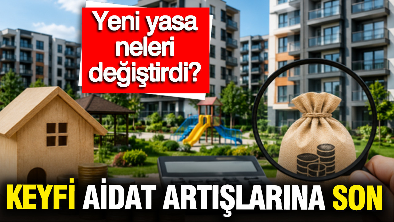 Keyfi aidat artışlarına son: Yeni yasa neleri değiştirdi?