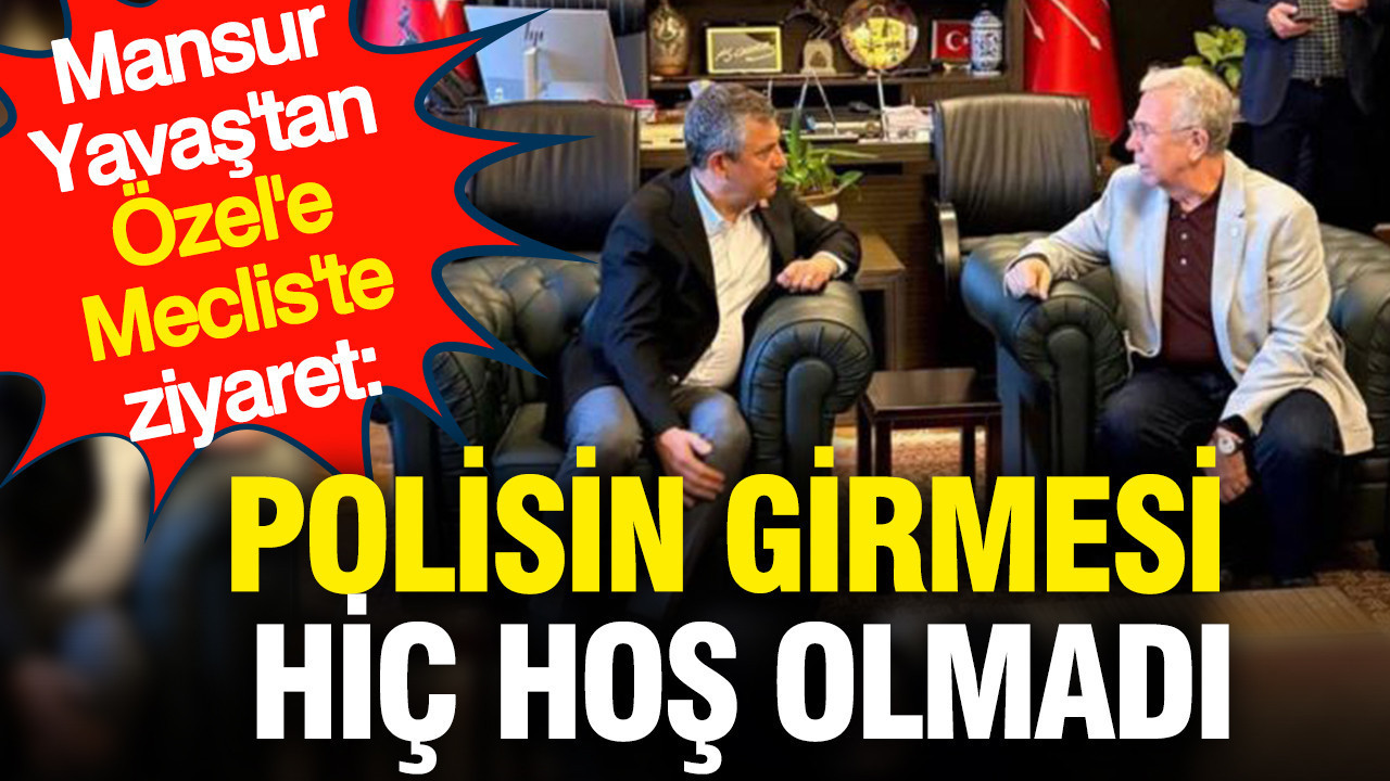 Mansur Yavaş'tan Özel'e Meclis'te ziyaret: Hiç hoş olmadı