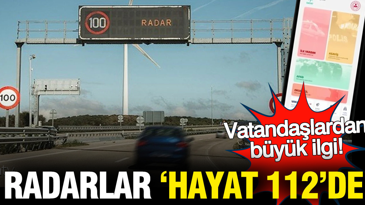 Radarlar Hayat 112'de: Vatandaşlar tek tek indiriyor