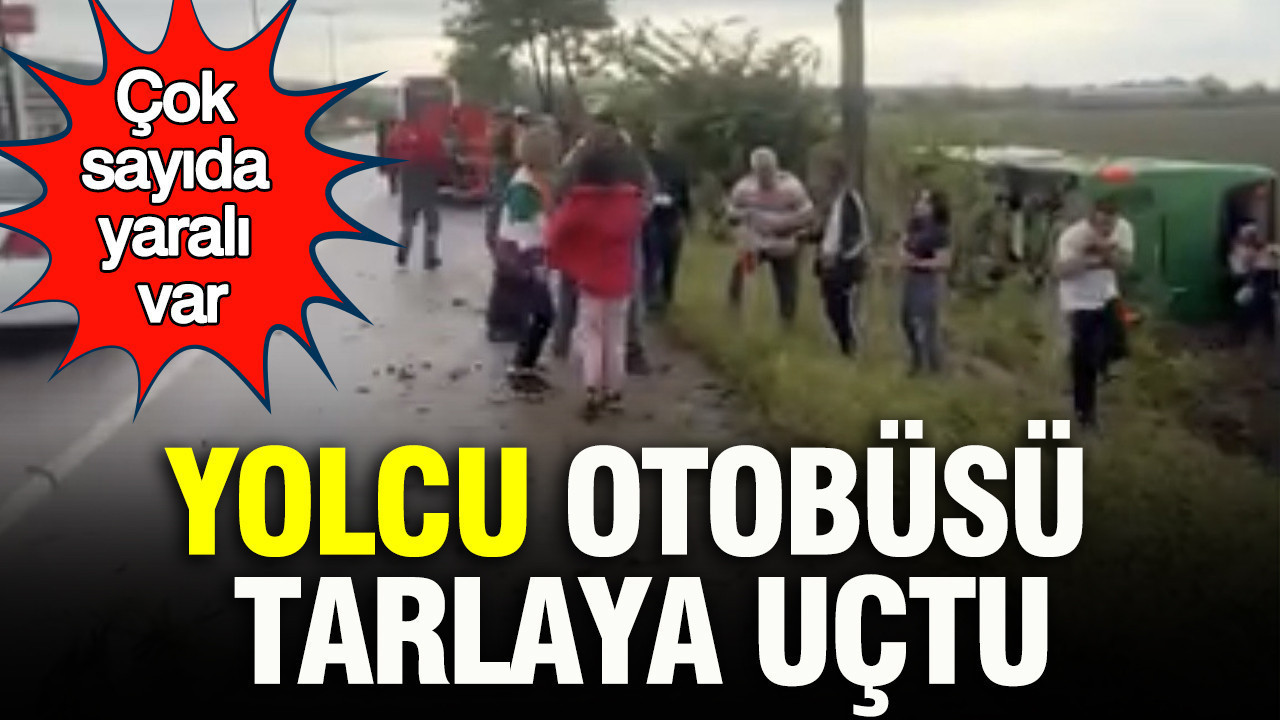 Yolcu otobüsü yoldan çıktı, tarlaya devrildi: Çok sayıda yaralı var
