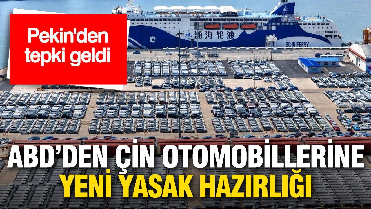 ABD’den Çin otomobillerine yeni yasak hazırlığı
