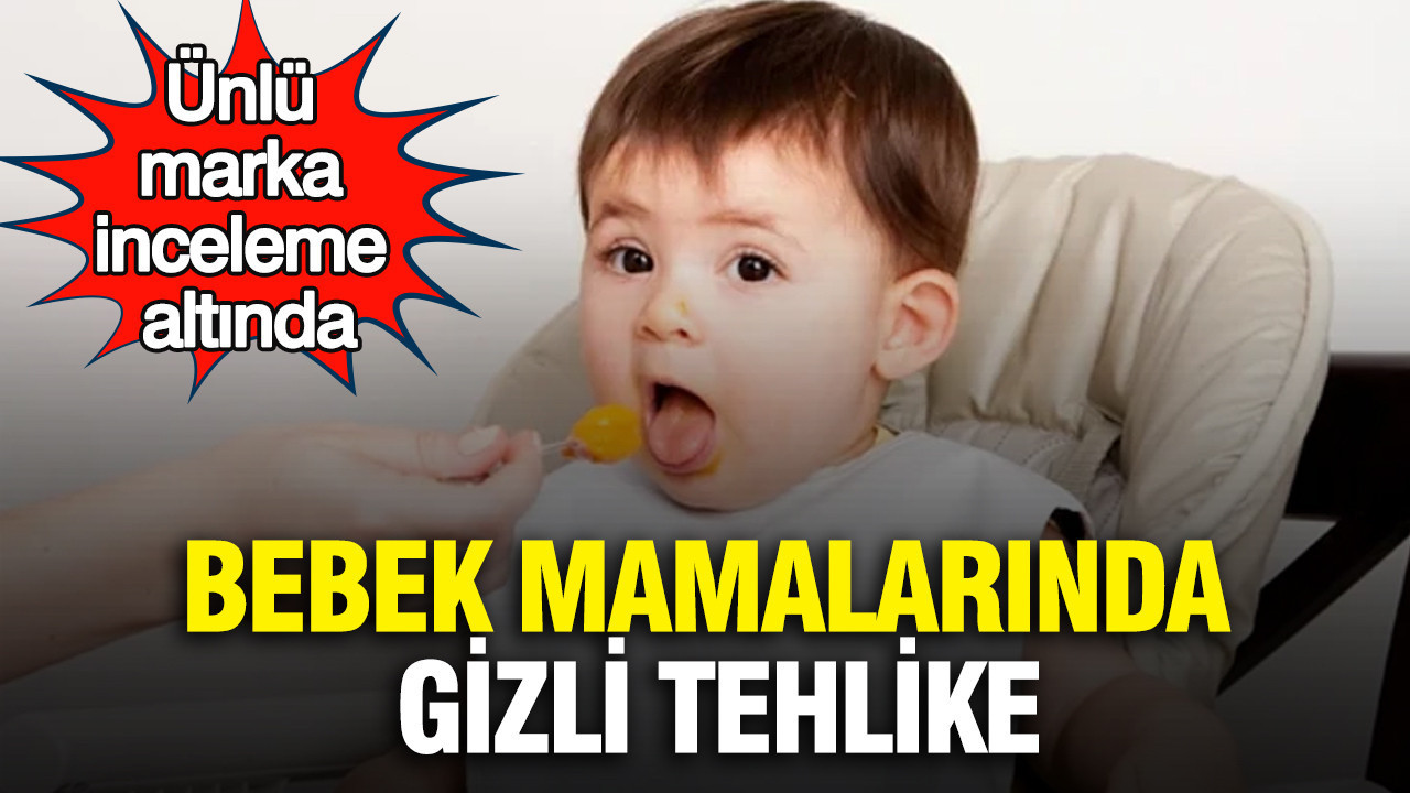Bebek mamalarında gizli tehlike: Ünlü marka inceleme altında
