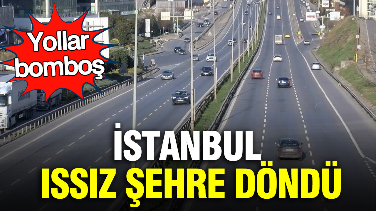 İstanbul ıssız şehre döndü: Yollar bomboş